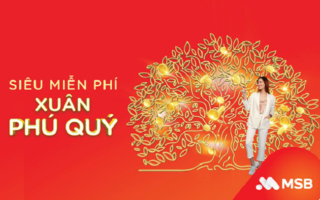 Đ&oacute;n Xu&acirc;n ph&uacute; qu&yacute; c&ugrave;ng g&oacute;i t&agrave;i khoản MSB Si&ecirc;u miễn ph&iacute;.
