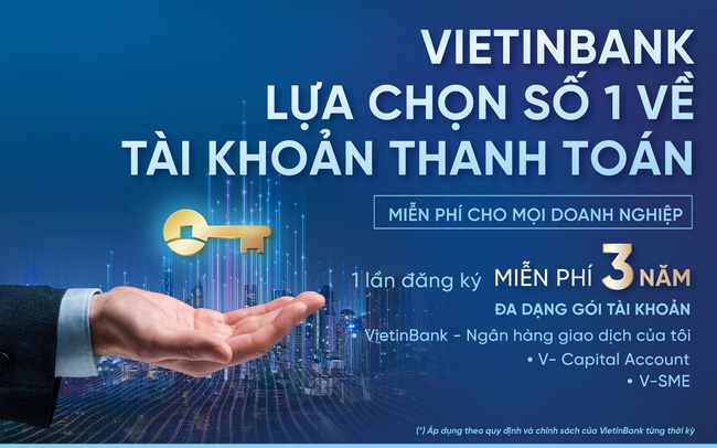 “Một lần đăng ký, miễn phí ba năm” cùng Gói dịch vụ tài khoản dành cho doanh nghiệp của VietinBank.