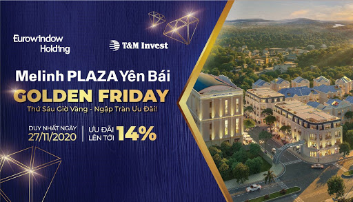 Golden Friday: Cơ hội nhận ưu đãi đến 14% giá trị căn hộ tại Melinh PLAZA Yên Bái
