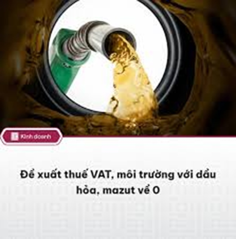 Bộ Tài chính đề xuất đưa thuế VAT và thuế bảo vệ môi trường đối với dầu hỏa, mazut về 0