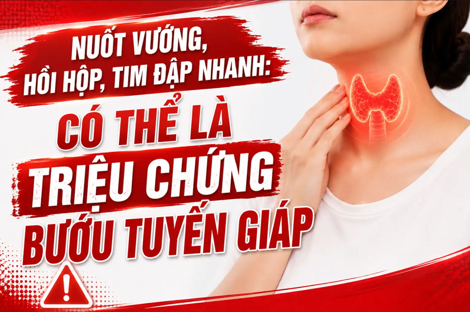 Nuốt vướng, tim đập nhanh: Chớ coi thường "tiếng kêu cứu" từ tuyến giáp