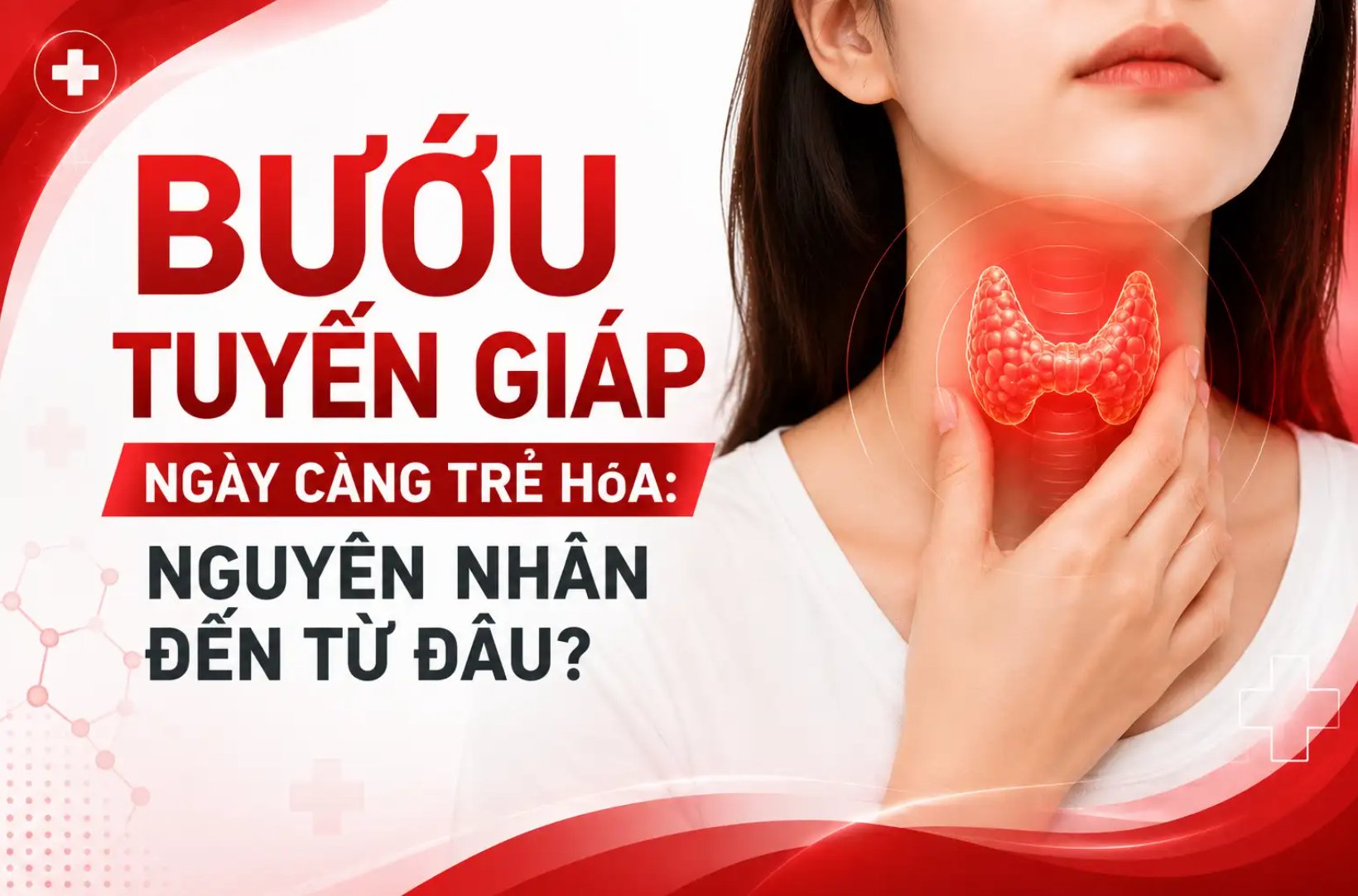 Bướu tuyến giáp ngày càng trẻ hóa: Nguyên nhân đến từ đâu?